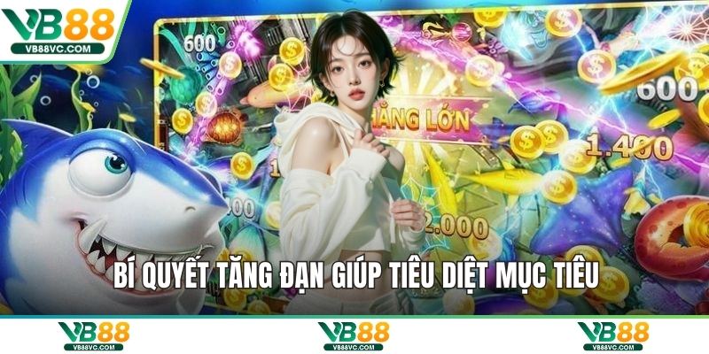 Bí quyết tăng đạn giúp tiêu diệt mục tiêu