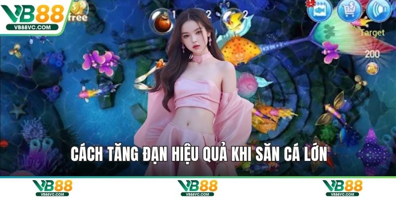 Cách tăng đạn hiệu quả khi săn cá lớn