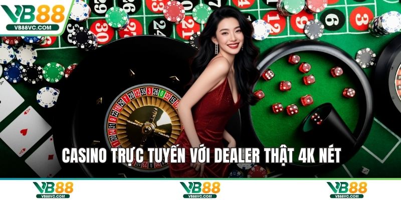 Casino trực tuyến với dealer thật 4K nét