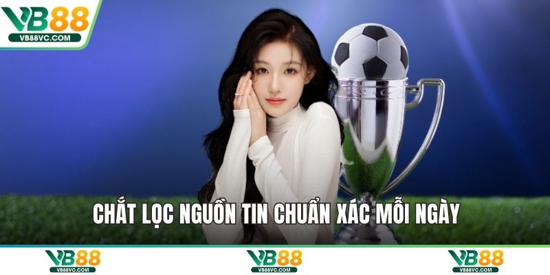 Chắt lọc nguồn tin chuẩn xác mỗi ngày
