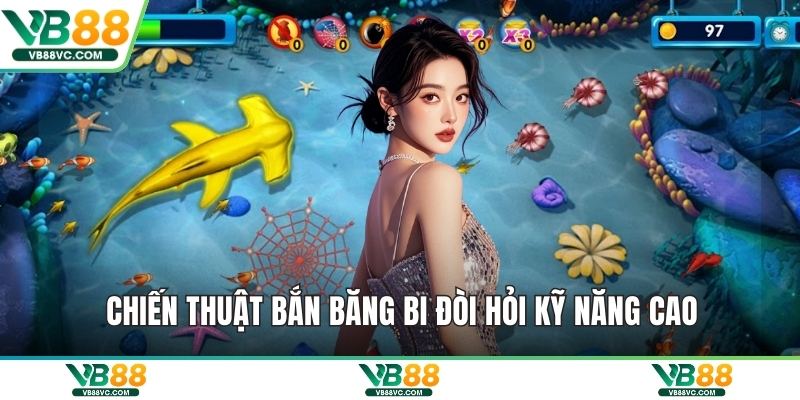 Chiến thuật bắn băng bi đòi hỏi kỹ năng cao