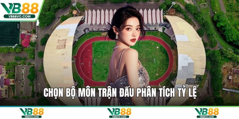 Chọn bộ môn trận đấu phân tích tỷ lệ