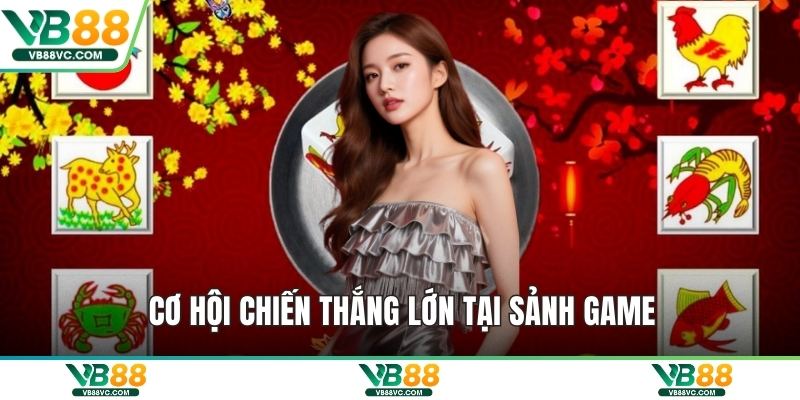 Cơ hội chiến thắng lớn tại sảnh game