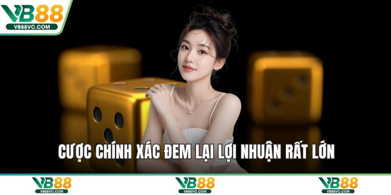 Cược chính xác đem lại lợi nhuận rất lớn