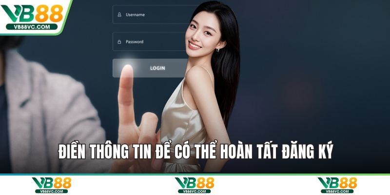Điền thông tin để có thể hoàn tất đăng ký