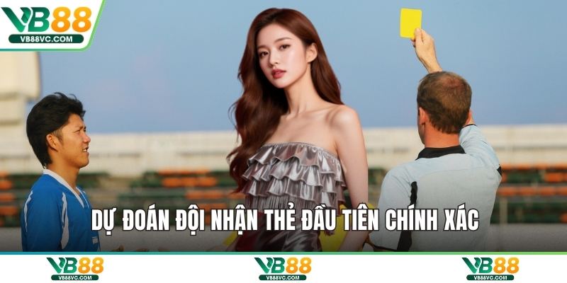 Dự đoán đội nhận thẻ đầu tiên chính xác