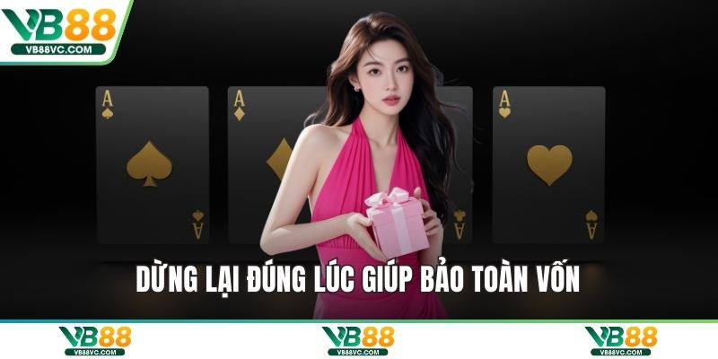 Dừng lại đúng lúc giúp bảo toàn vốn