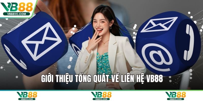Giới thiệu tổng quát về liên hệ VB88