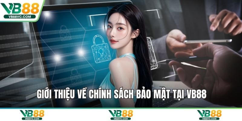 Giới thiệu về chính sách bảo mật tại VB88