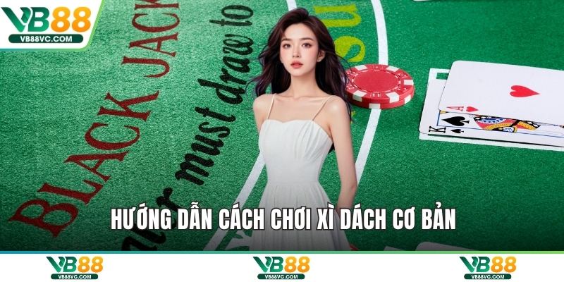 Hướng dẫn cách chơi xì dách cơ bản