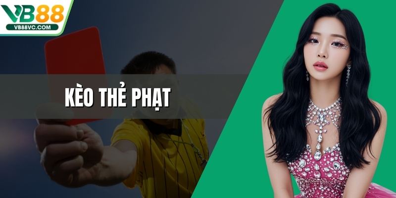 Kèo Thẻ Phạt - Chiến Thuật Đặt Cược Đơn Giản Hiệu Quả