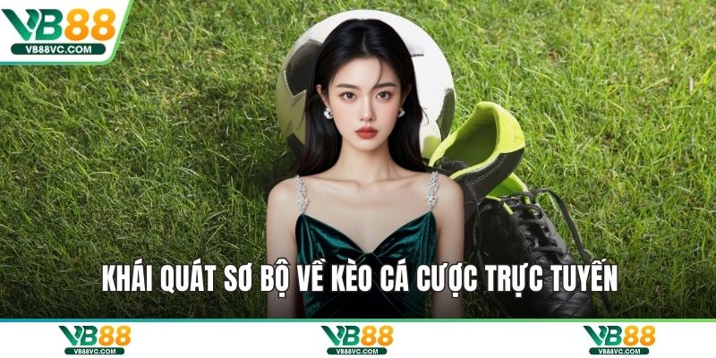 Khái quát sơ bộ về kèo cá cược trực tuyến