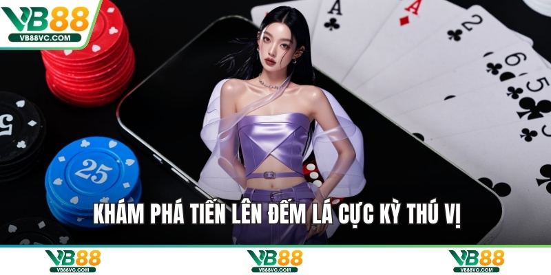 Khám phá tiến lên đếm lá cực kỳ thú vị