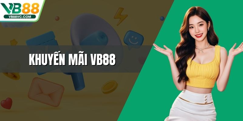 Khuyến Mãi VB88 - Các Ưu Đãi Hấp Dẫn Và Cách Tận Dụng 