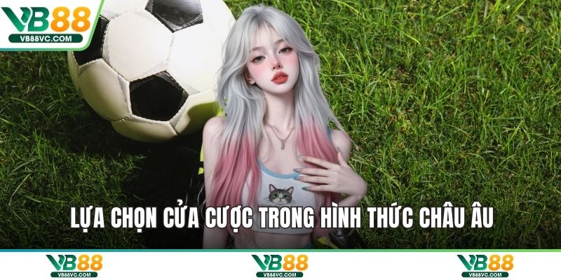 Lựa chọn cửa cược trong hình thức châu Âu