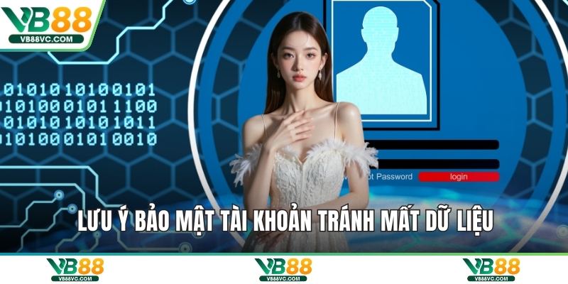 Lưu ý bảo mật tài khoản tránh mất dữ liệu