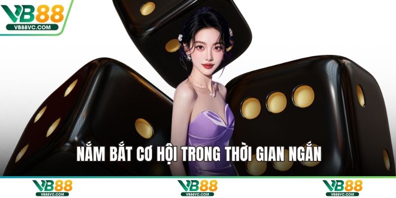 Nắm bắt cơ hội trong thời gian ngắn