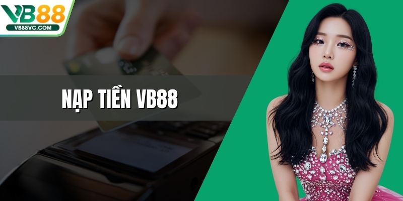 Nạp Tiền VB88 - Hướng Dẫn Giao Dịch Nhanh, An Toàn