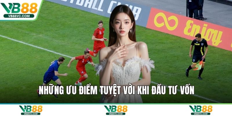Những ưu điểm tuyệt vời khi đầu tư vốn