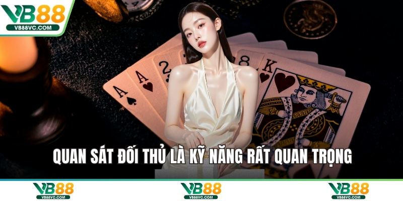 Quan sát đối thủ là kỹ năng rất quan trọng