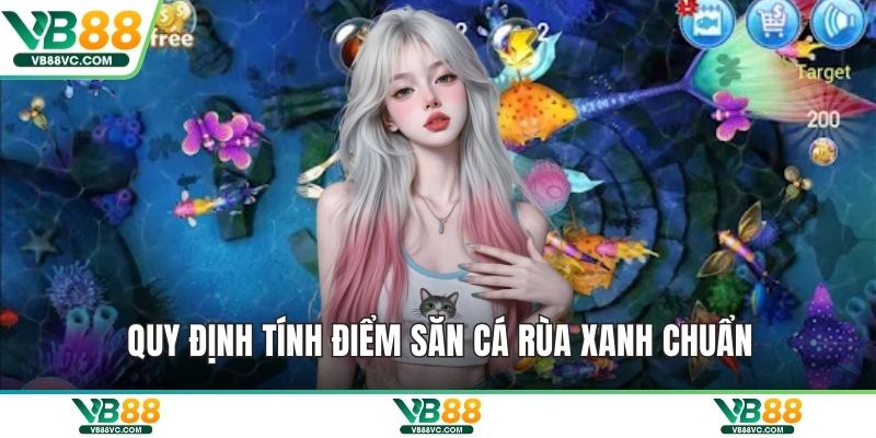 Quy định tính điểm săn cá rùa xanh chuẩn