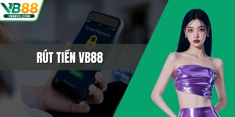 Rút Tiền VB88 - Nhanh Chóng Và An Toàn Cho Người Chơi 