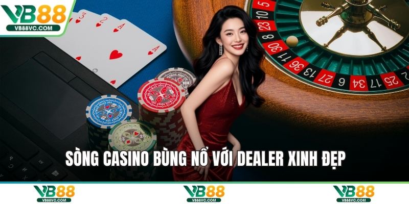 Sòng casino bùng nổ với Dealer xinh đẹp