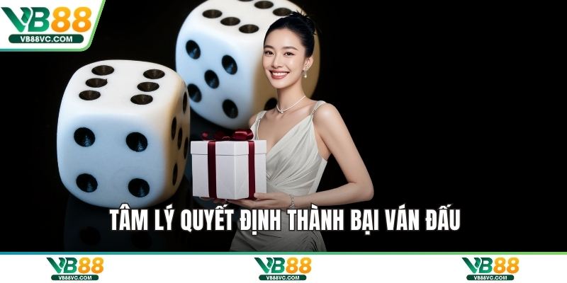 Tâm lý quyết định thành bại ván đấu