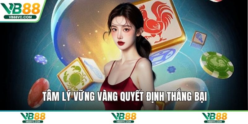 Tâm lý vững vàng quyết định thắng bại