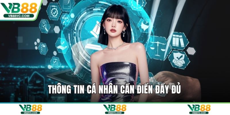 Thông tin cá nhân cần điền đầy đủ 