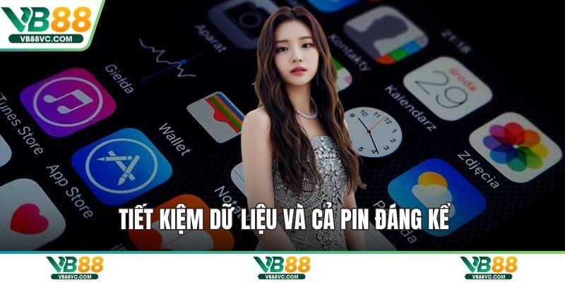 Tiết kiệm dữ liệu và cả pin đáng kể