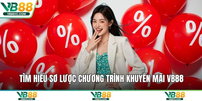 Tìm hiểu sơ lược chương trình khuyến mãi VB88
