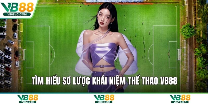 Tìm hiểu sơ lược khái niệm thể thao VB88