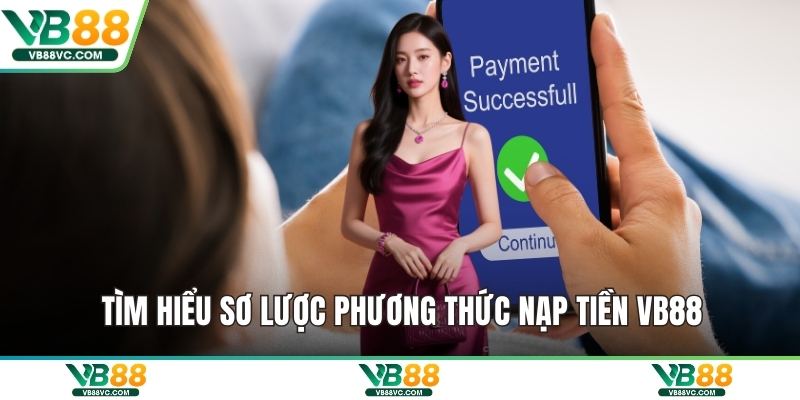 Tìm hiểu sơ lược phương thức nạp tiền VB88