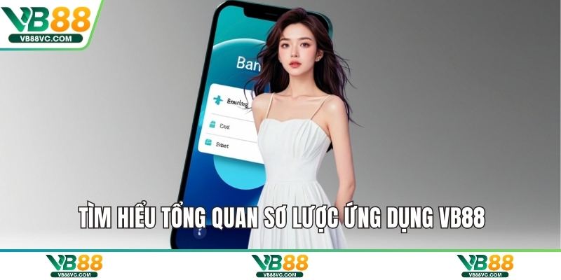 Tìm hiểu tổng quan sơ lược ứng dụng VB88