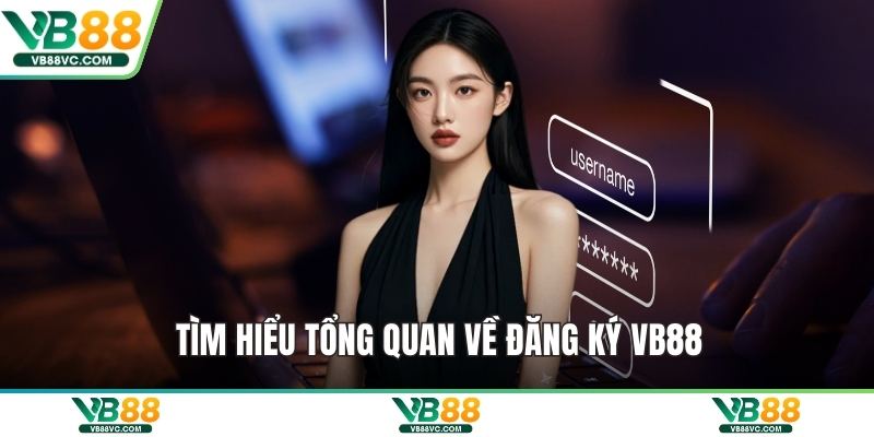 Tìm hiểu tổng quan về đăng ký VB88