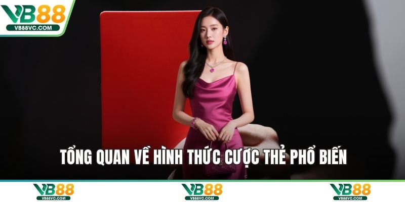 Tổng quan về hình thức cược thẻ phổ biến
