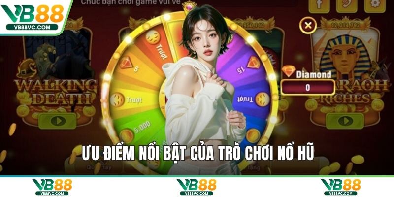 Ưu điểm nổi bật của trò chơi nổ hũ
