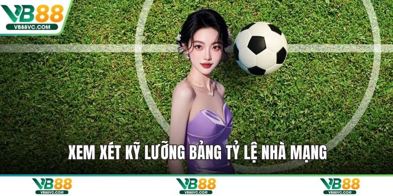 Xem xét kỹ lưỡng bảng tỷ lệ nhà mạng